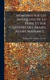 MÃ(c)moires Sur Les AntiquitÃ(c)s De La Perse Et Sur L'histoire Des Arabes Avant Mahomet...