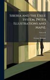 Siberia and the Exile System. [With Illustrations and Maps].