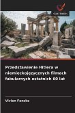 Przedstawienie Hitlera w niemieckoj¿zycznych filmach fabularnych ostatnich 60 lat