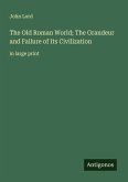 The Old Roman World; The Grandeur and Failure of Its Civilization