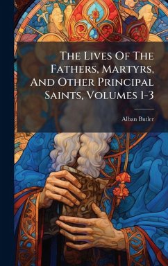 Cover The Lives Of The Fathers, Martyrs, And Other Principal Saints, Volumes 1-3