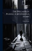 The Piccadilly Puzzle. A Mysterious Story The Piccadilly Puzzle. A Mysterious Story