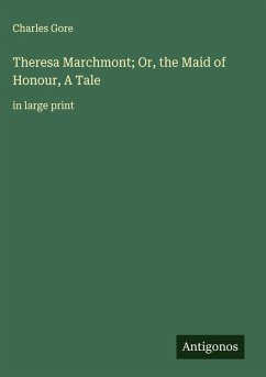 Theresa Marchmont; Or, the Maid of Honour, A Tale - Gore, Charles