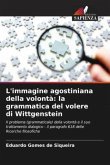 L'immagine agostiniana della volontà: la grammatica del volere di Wittgenstein