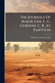 The Journals Of Major-gen. C. G. Gordon, C. B., At Kartoum The Journals Of Major-gen. C. G. Gordon, C. B., At Kartoum