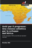 Uniti per il progresso: Una visione collettiva per lo sviluppo dell'Africa Uniti per il progresso: Una visione collettiva per lo sviluppo dell'Africa