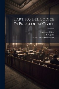 L'art. 105 Del Codice Di Procedura Civile - Crispi, Francesco; Operti, B. L'art. 105 Del Codice Di Procedura Civile - Crispi, Francesco; Operti, B.