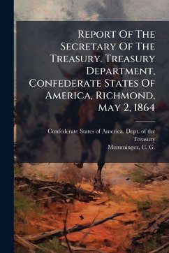 Cover Report Of The Secretary Of The Treasury. Treasury Department, Confederate States Of America, Richmond, May 2, 1864
