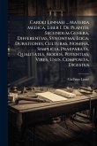 Caroli Linnaei ... Materia Medica, Liber I. De Plantis, Secundum Genera, Differentias, Synonyma, Loca, Durationes, Culturas, Nomina, Simplicia, Praeparata, Qualitates, Modos, Potentias, Vires, Usus, Composita, Digestus Caroli Linnaei ... Materia Medica, Liber I. De Plantis, Secundum Genera, Differentias, Synonyma, Loca, Durationes, Culturas, Nomina, Simplicia, Praeparata, Qualitates, Modos, Potentias, Vires, Usus, Composita, Digestus