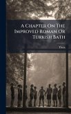 A Chapter On The Improved Roman Or Turkish Bath A Chapter On The Improved Roman Or Turkish Bath
