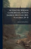 Acten Des Wiener Congresses, in Den Jahren 1814 Und 1815, Volumes 29-31 Acten Des Wiener Congresses, in Den Jahren 1814 Und 1815, Volumes 29-31