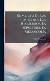El MÃ(c)rito De Las Mugeres, Los Recuerdos, La Sepultura, La MelancolÃ-a El MÃ(c)rito De Las Mugeres, Los Recuerdos, La Sepultura, La MelancolÃ-a