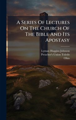 A Series Of Lectures On The Church Of The Bible And Its Apostasy - Johnson, Lyman Huggins; Ohio)