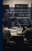 Abc Der Anschauung Oder Anschauungs-lehre Der MaÃ&#159;verhältnisse