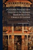 Platonis Phaedo Sive Dialogus De Animae Immortalitate, Graece Et Latine