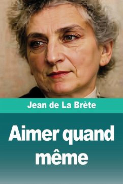 Aimer quand même - de La Brète, Jean