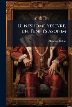 Di neshome yeseyre, un, Fenni's asonim - Cahan, Abraham