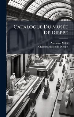 Catalogue Du MusÃ(c)e De Dieppe - Milet, Ambroise