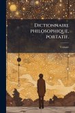 Dictionnaire philosophique, portatif.