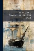 Perils And Adventures On The Deep