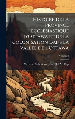 Cover Histoire de la province ecclesiastique d'Ottawa et de la colonisation dans la vallÃ(c)e de l'Ottawa