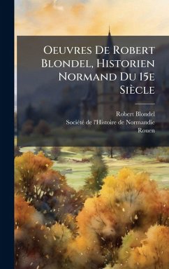 Cover Oeuvres De Robert Blondel, Historien Normand Du 15e Siècle