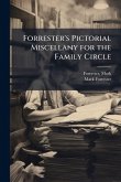 Forrester's Pictorial Miscellany for the Family Circle Forrester's Pictorial Miscellany for the Family Circle