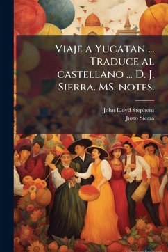 Cover Viaje a Yucatan ... Traduce al castellano ... D. J. Sierra. MS. notes.