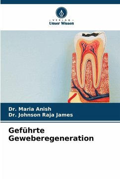 Geführte Geweberegeneration - Anish, Dr. Maria;James, Dr. Johnson Raja