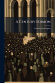 A Century Sermon A Century Sermon