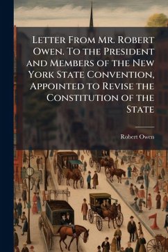Cover Letter From Mr. Robert Owen. To the President and Members of the New York State Convention, Appointed to Revise the Constitution of the State