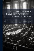 A Study Of Parole Laws And Methods In The United States