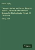 Poems on Serious and Sacred Subjects; Printed Only As Private Tokens Of Regard, For The Particular Friends Of The Author