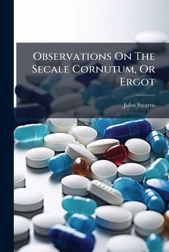 Observations On The Secale Cornutum, Or Ergot - Stearns, John