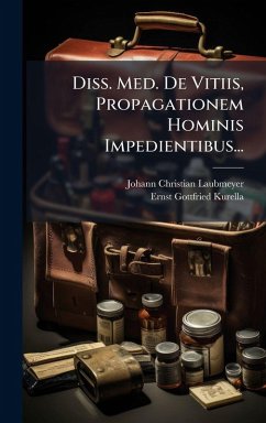 Diss. Med. De Vitiis, Propagationem Hominis Impedientibus... - Laubmeyer, Johann Christian Diss. Med. De Vitiis, Propagationem Hominis Impedientibus... - Laubmeyer, Johann Christian