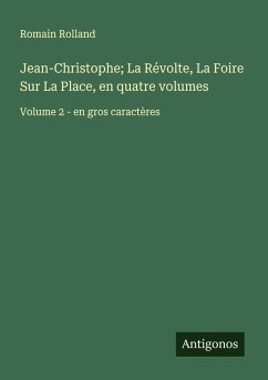 Jean-Christophe; La Révolte, La Foire Sur La Place, en quatre volumes - Rolland, Romain