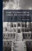 Some old Masters of Greek Architecture Some old Masters of Greek Architecture