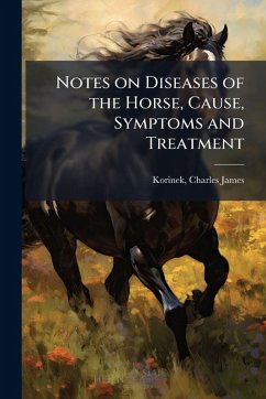 Cover Notes on Diseases of the Horse, Cause, Symptoms and Treatment
