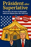 Präsident aller Superlative - Wie die USA in 250 Jahren Unabhängigkeit endlich den fähigsten Mann fand (eBook, ePUB) Präsident aller Superlative - Wie die USA in 250 Jahren Unabhängigkeit endlich den fähigsten Mann fand (eBook, ePUB)