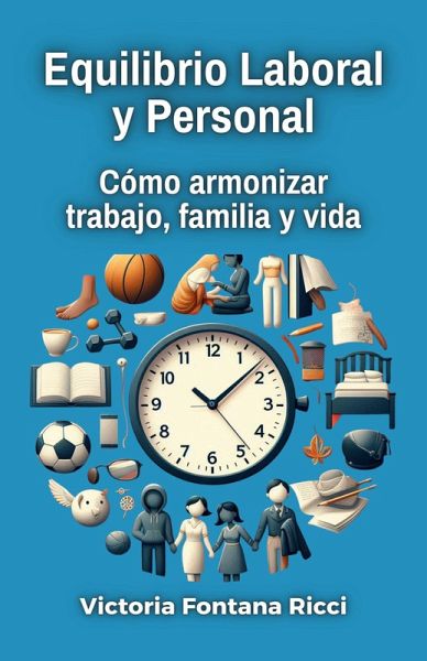 Equilibrio Laboral y Personal. Cómo armonizar trabajo, familia y vida (eBook, ePUB)