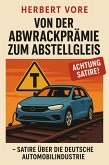 Von der Abwrackprämie zum Abstellgleis - Satire über die deutsche Automobilindustrie (eBook, ePUB) Von der Abwrackprämie zum Abstellgleis - Satire über die deutsche Automobilindustrie (eBook, ePUB)