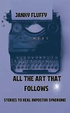 All The Art That Follows: Stories To Heal Impostor Syndrome by Janky Fluffy (eBook, ePUB) All The Art That Follows: Stories To Heal Impostor Syndrome by Janky Fluffy (eBook, ePUB)