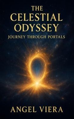 Celestial Odyssey - Journey Through Portals (eBook, ePUB) - Viera, Angel Celestial Odyssey - Journey Through Portals (eBook, ePUB) - Viera, Angel