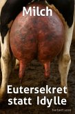 Milch - Eutersekret statt Idylle (eBook, ePUB) Milch - Eutersekret statt Idylle (eBook, ePUB)