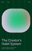 The Creator's Habit System: A Practical System for Weekly Output, Quality and Sustainable Energy (eBook, ePUB)