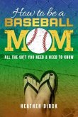 How to Be a Baseball Mom (eBook, ePUB) How to Be a Baseball Mom (eBook, ePUB)