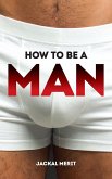 How to be a Man (eBook, ePUB)