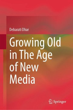 Growing Old in The Age of New Media (eBook, PDF) - Dhar, Debarati