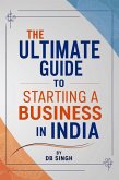 The Ultimate Guide to Starting a Business in India (01, #1) (eBook, ePUB)