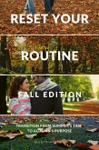 Reset Your Routine, Fall Edition: Transition from Summer's Ease to Autumn's Purpose (eBook, ePUB)